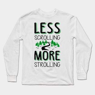 Less Scrolling More Strolling Long Sleeve T-Shirt